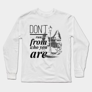 Don't Run From Who You Are Long Sleeve T-Shirt